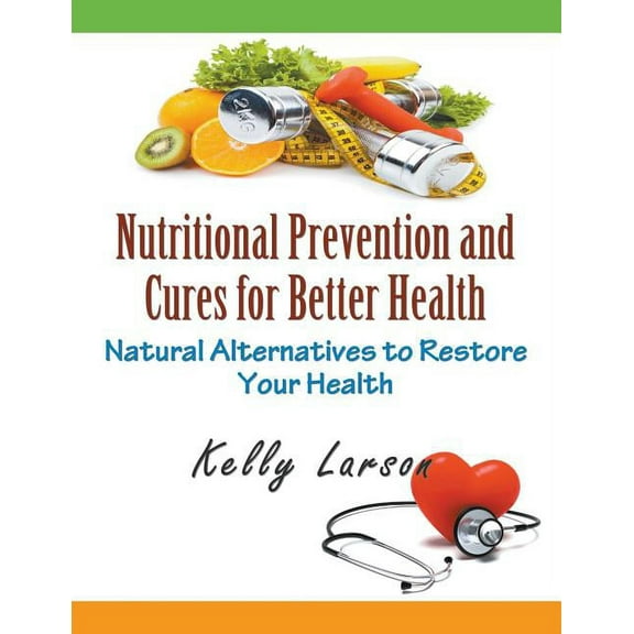 Nutritional Prevention and Cures for Better Health (Large Print): Natural Alternatives to Restore Your Health, (Paperback)