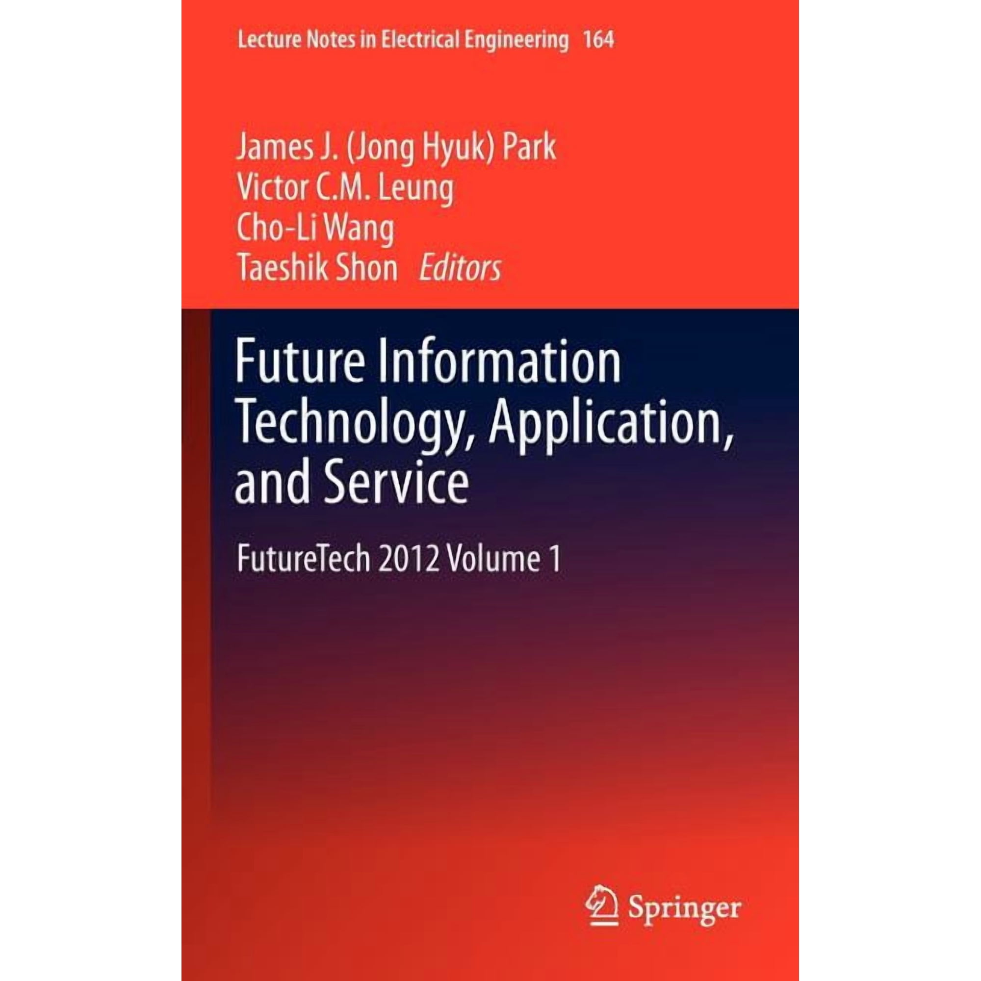 Lecture Notes in Electrical Engineering Future Information Technology, Application, and Service: Futuretech 2012 Volume 1, Book 164, (Hardcover)