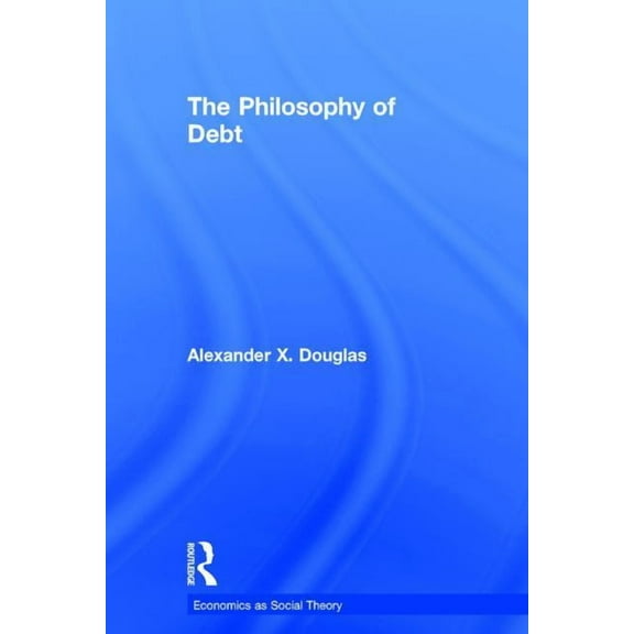 Economics as Social Theory The Philosophy of Debt, (Hardcover)