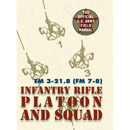 Field Manual Fm 3 21 8 Fm 7 8 The Infantry Rifle Platoon