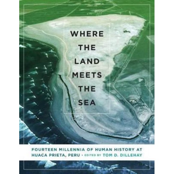 Où la Terre Rencontre la Mer: Quatorze Millénaires de l'Histoire Humaine à Huaca Prieta, Pérou