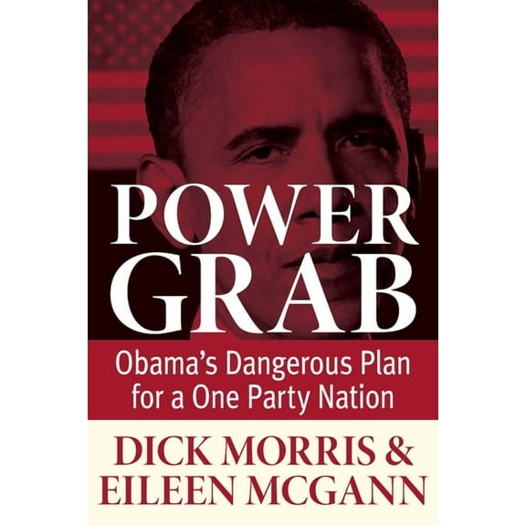 Power Grab: Obama's Dangerous Plan for a One-Party Nation, (Hardcover)
