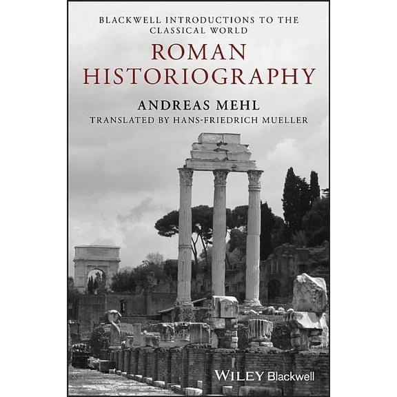 Blackwell Introductions to the Classical Roman Historiography: An Introduction to Its Basic Aspects and Development, (Paperback)