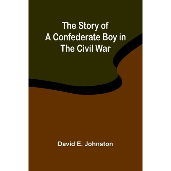 The Story of a Confederate Boy in the Civil War, (Paperback)