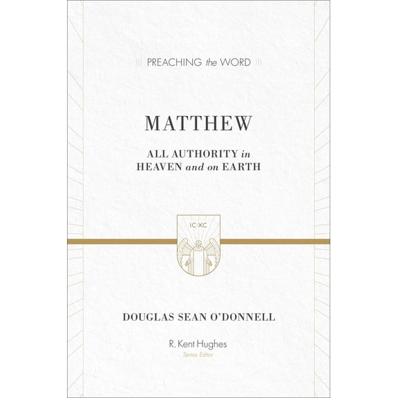 Preaching the Word: Matthew: All Authority in Heaven and on Earth (Hardcover)