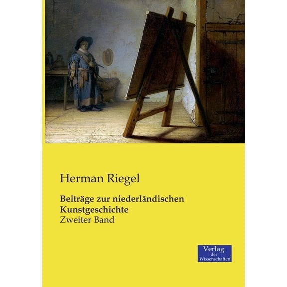 BeitrÃ¤ge zur niederlÃ¤ndischen Kunstgeschichte: Zweiter Band, (Paperback)