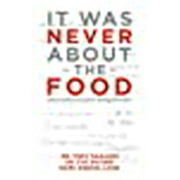 It was Never About the Food: Stories of Recovery from Eating Disorders