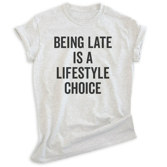 Being Late Is A Lifestyle Choice Shirt, Unisex Women's Men's Shirt, Late Shirt, Lazy Shirt, Heather Ash, X-Small
