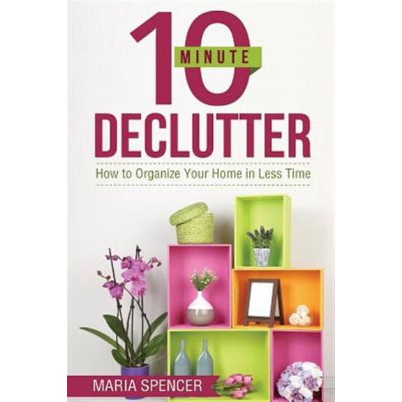 Pre-Owned 10 Minute Declutter : How to Organize Your Home in Less Time