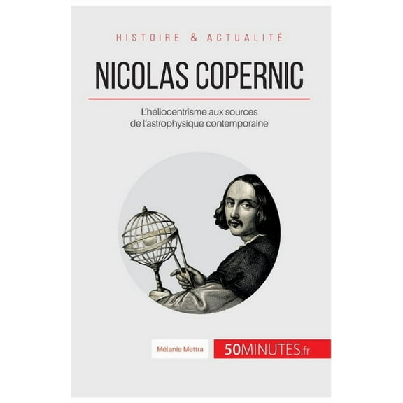 Nicolas Copernic: L'héliocentrisme aux sources de l'astrophysique contemporaine, (Paperback)