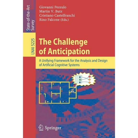 The Challenge of Anticipation: A Unifying Framework for the Analysis and Design of Artificial Cognitive Systems: State-O, (Paperback)