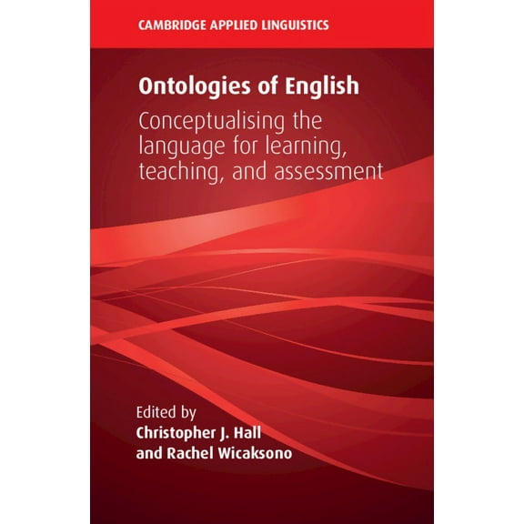 Cambridge Applied Linguistics Ontologies of English: Conceptualising the Language for Learning, Teaching, and Assessment, (Hardcover)