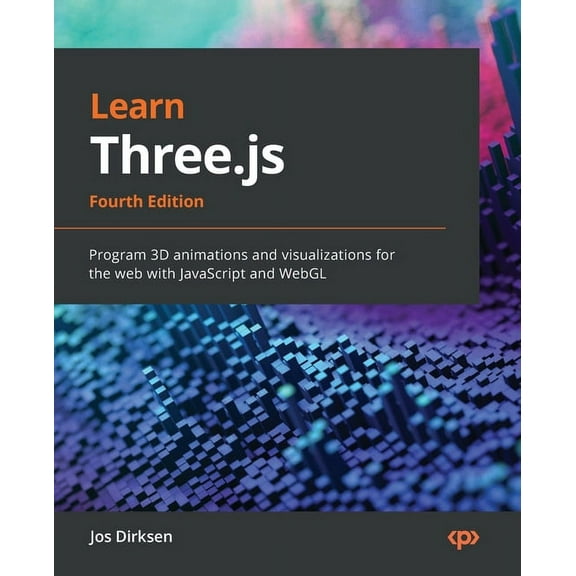 Learn Three.js - Fourth Edition: Program 3D animations and visualizations for the web with JavaScript and WebGL, (Paperback)