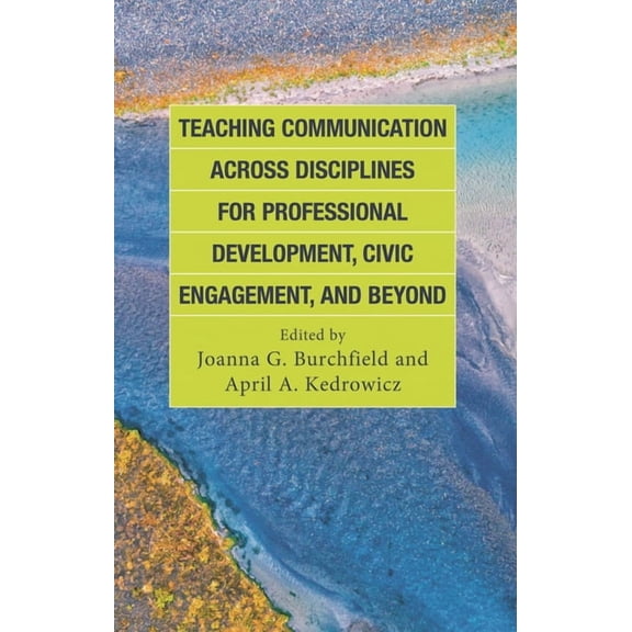 Teaching Communication Across Disciplines for Professional Development, Civic Engagement, and Beyond, (Hardcover)