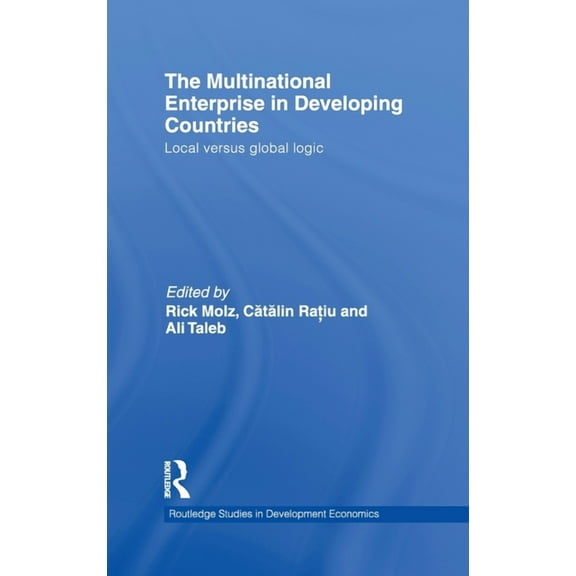 Routledge Studies in Development Economi The Multinational Enterprise in Developing Countries: Local versus Global Logic, Book 80, (Hardcover)
