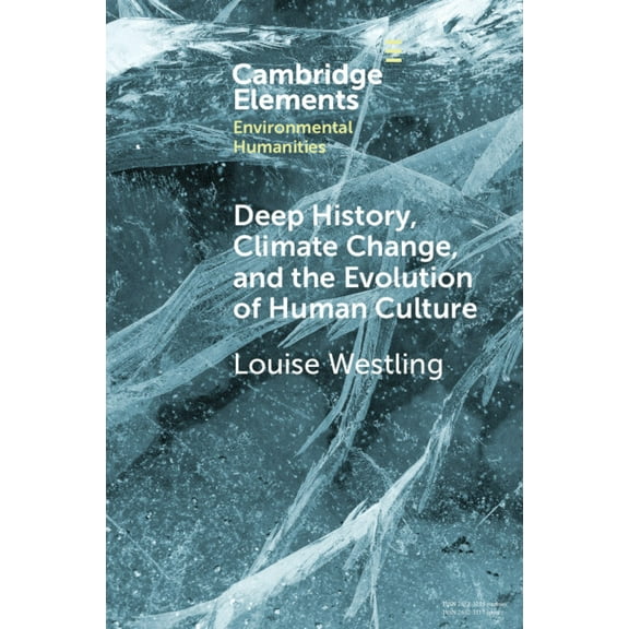 Elements in Environmental Humanities Deep History, Climate Change, and the Evolution of Human Culture, (Paperback)