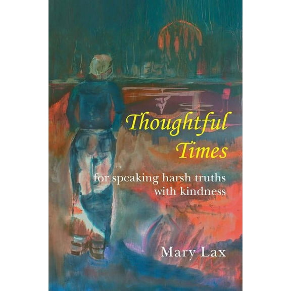 Thoughtful Times: For Speaking Harsh Truths with Kindness (Paperback)