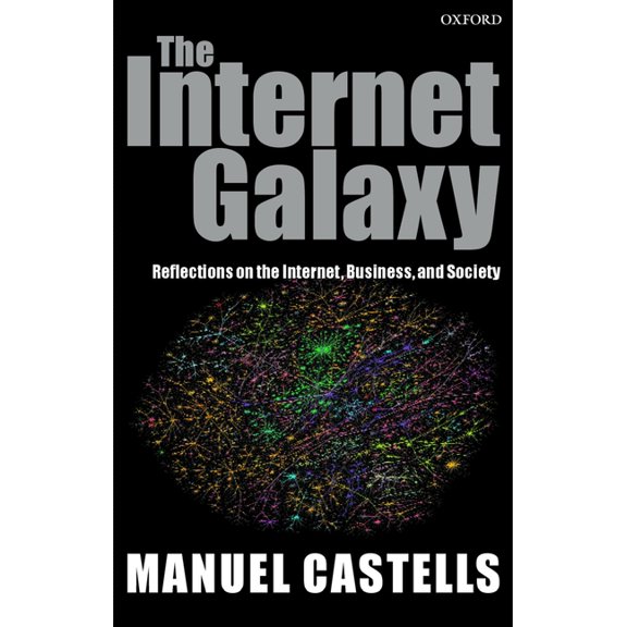 Clarendon Lectures in Management Studies The Internet Galaxy: Reflections on the Internet, Business, and Society, (Paperback)