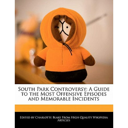 South Park Controversy : A Guide to the Most Offensive Episodes and Memorable