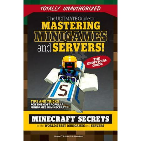 The Ultimate Guide to Mastering Minigames and Servers : Minecraft Secrets to the World's Best Servers and (Best Mc Server Host)