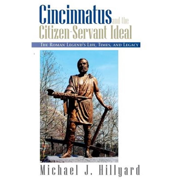 Pre-Owned Cincinnatus and the Citizen-Servant Ideal: The Roman Legend's Life, Times, and Legacy Paperback