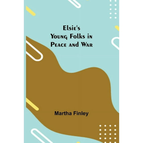 Elsie's Young Folks in Peace and War, (Paperback)