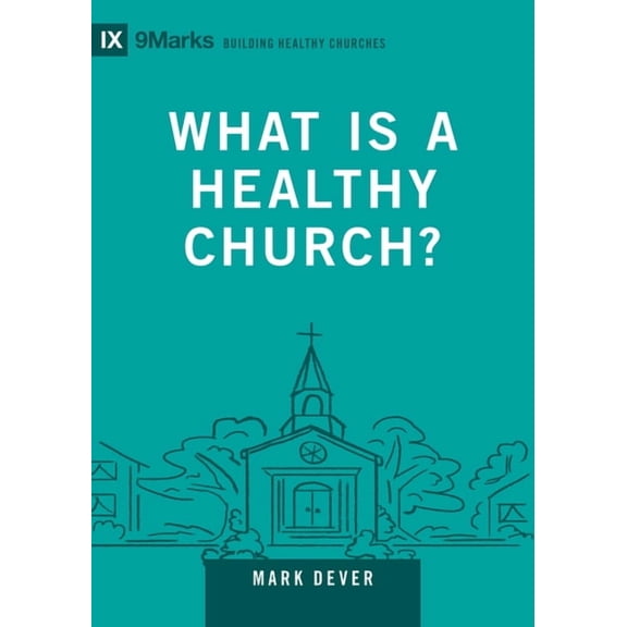 Building Healthy Churches What Is a Healthy Church?: Volume 9marks, Book 9, (Hardcover)