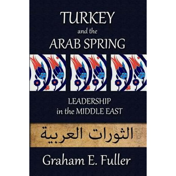 Turkey and the Arab Spring: Leadership in the Middle East (Paperback)