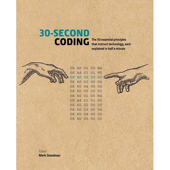 Pre-Owned 30-Second: 30-Second Coding : The 50 essential principles that instruct technology, each explained in half a minute (Hardcover)