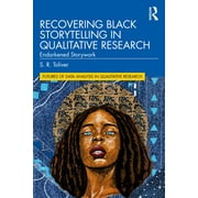 Futures of Data Analysis in Qualitative Research: Recovering Black Storytelling in Qualitative Research: Endarkened Storywork (Paperback)