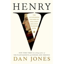 Henry V: The Astonishing Triumph of England's Greatest Warrior King, (Hardcover)