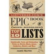 Listverse.Com's Epic Book of Mind-Boggling Top 10 Lists: Unbelievable Facts and Astounding Trivia on Movies, Music, Crime, Celebrities, History, and M [Paperback - Used]