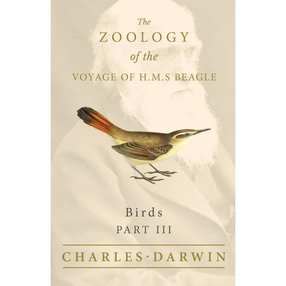 Birds - Part III - The Zoology of the Voyage of H.M.S Beagle; Under the Command of Captain Fitzroy - During the Years 18, (Paperback)