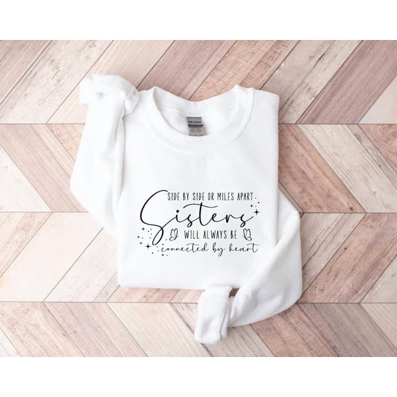 Sister Sweatshirt, Sisters Will Always Be Sweatshirt, Sister Gift Sweatshirt - Sizes S-5XL ,Art Print JSC