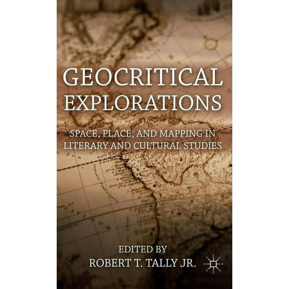 Geocritical Explorations: Space, Place, and Mapping in Literary and Cultural Studies, (Hardcover)