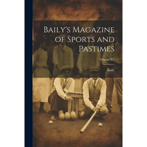 Baily's Magazine of Sports and Pastimes; Volume XL (Paperback)