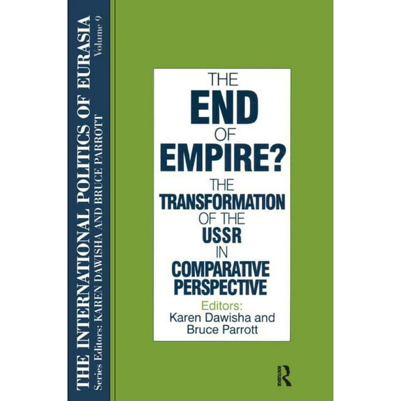 International Politics of Eurasia The International Politics of Eurasia: v. 9: The End of Empire? Comparative Perspectives on the Soviet Collapse, Book 9, (Paperback)