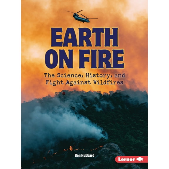 Gateway Headlines Earth on Fire: The Science, History, and Fight Against Wildfires, (Paperback)