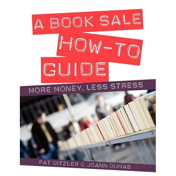 A Book Sale How-To Guide: More Money, Less Stress, (Paperback)