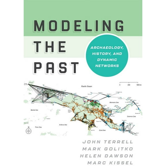 Modeling the Past: Archaeology, History, and Dynamic Networks, (Hardcover)
