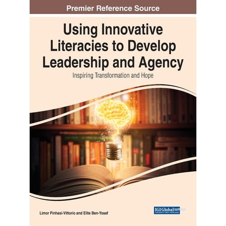 Using Innovative Literacies to Develop Leadership and Agency: Inspiring Transformation and Hope (Hardcover)