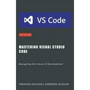 Mastering Visual Studio Code: Navigating the Future of Development (Paperback)