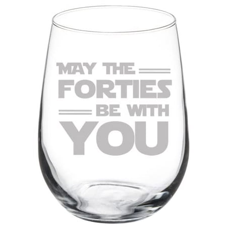 Wine Glass Goblet May The Forties Be With You 40th Birthday Gift Funny 40 Year Old (17 oz Stemless)