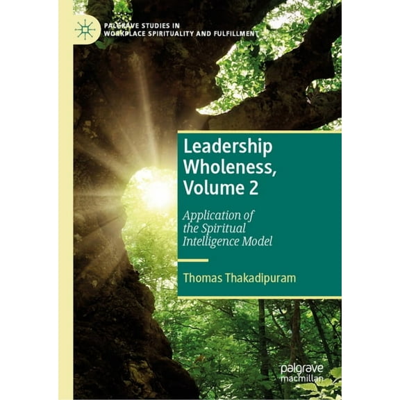 Palgrave Studies in Workplace Spirituali Leadership Wholeness, Volume 2: Application of the Spiritual Intelligence Model, (Hardcover)