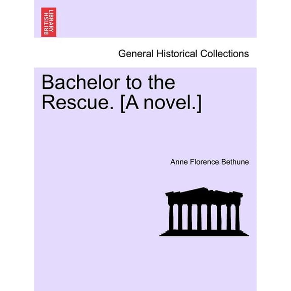 Bachelor to the Rescue. [A Novel.] (Paperback)