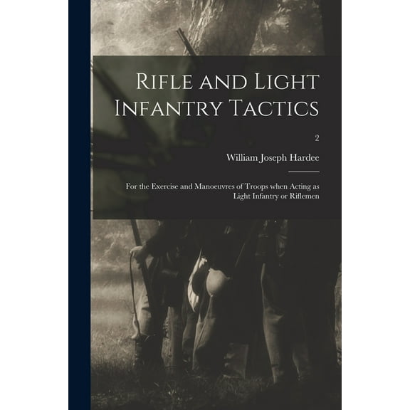 Rifle and Light Infantry Tactics: for the Exercise and Manoeuvres of Troops When Acting as Light Infantry or Riflemen; 2 (Paperback)