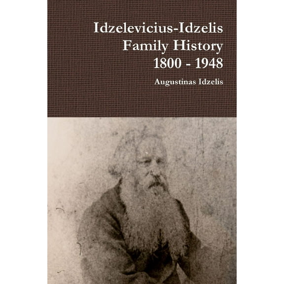 Idzelevicius-Idzelis Family History 1800 - 1948, (Paperback)