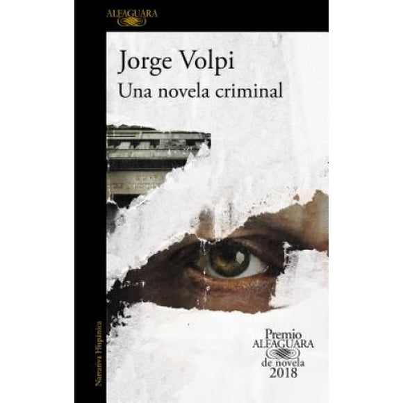 Una Novela Criminal. Premio Alfaguara de Novela 2018 / un Roman Criminel [Espagnol]