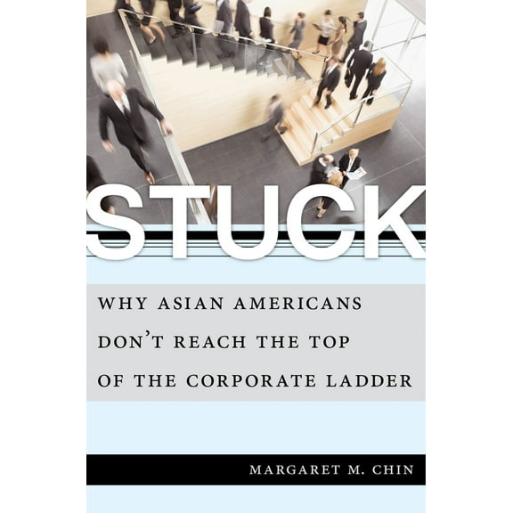 Pre-Owned Stuck: Why Asian Americans Don't Reach the Top of the Corporate Ladder (Hardcover) 1479816817 9781479816811