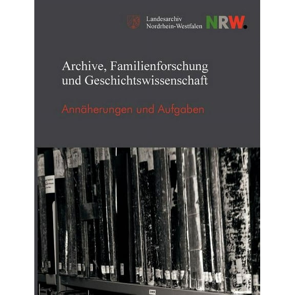 Archive, Familienforschung Und Geschichtswissenschaft (Paperback)